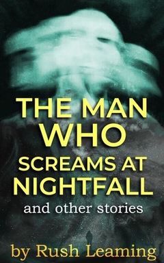 the-man-who-screams-at-nightfall-et-al-rush-leamin